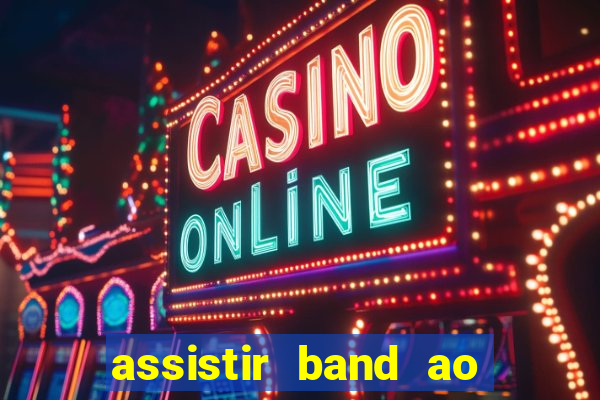 assistir band ao vivo multicanais